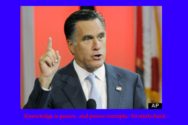 Romney: 'Knowledge is Power - Power corrupts - so study hard'