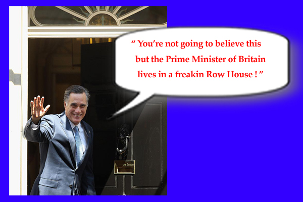 Romney: 'The Prime Minister of Great Britain lives in a freakin row house?'